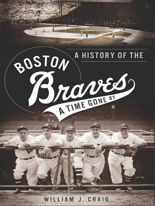Title details for A History of the Boston Braves by William J. Craig - Available